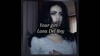 Your Girl - Lana Del Rey