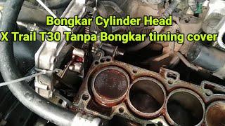 Bongkar Cylinder Head Xtrail T30 tanpa buka timing cover