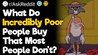 What Do Incredibly Poor People Buy That Most People Dont?