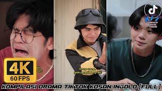 KOMPILASI DRAMA TIKTOK KOSAN INGOLD FULL  ULTRA HD 4K 60 FPS  #tiktokdrama #kosaningold #kompilasi