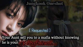 Your Aunty sell you to a mafia without knowing he is your ex boyfriend  Jungkook oneshot