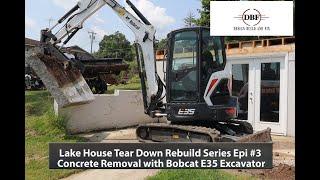 Lake House Tear Down Rebuild Concrete Removal Episode #3 with Bobcat E35 Mini Excavator