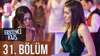 Erkenci Kuş 31. Bölüm