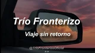 Trío Fronterizo - Viaje sin Retorno Lyric Video