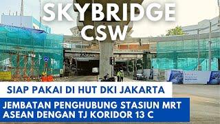 SIAP PAKAI DI HUT DKI JAKARTA SKYBRIDGE INTEGRASI STASIUN MRT ASEAN DENGAN HALTE TRANSJAKARTA CSW