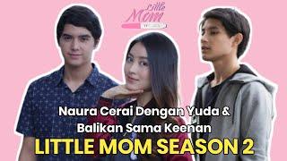 Little Mom Season 2 Keenan & Naura Balikan