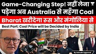 India to import coking coal from Russia Mongolia instead of Australia. India to decide coal price.