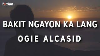 Ogie Alcasid - Bakit Ngayon Ka Lang - Official Lyric Video
