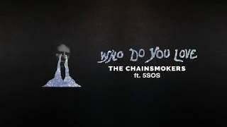 Who do you love - The chainsmokers ft. 5SOS Lyric Video