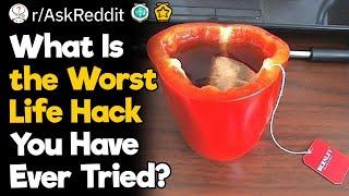 What Is the Worst Life Hack You Have Ever Tried?