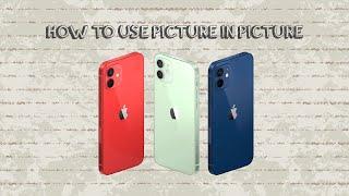 How To Use Picture In Picture On Iphone