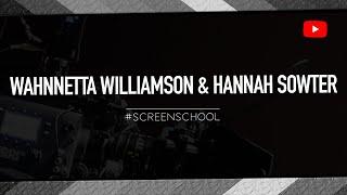 Wahnnetta Williamson & Hannah Sowter  screenschool.uk