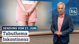 Tabuthema Inkontinenz  hessenschau vom 21.06.2024