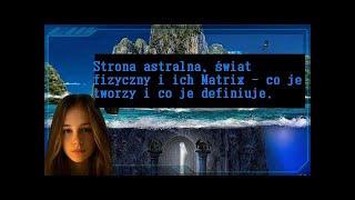 Strona astralna świat fizyczny i ich Matrix - co je tworzy i co je definiuje.