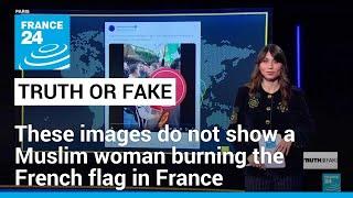 No these images do not show a Muslim woman burning the French flag in France • FRANCE 24 English