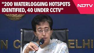 Delhi Waterlogging Today  200 Hotspots Identified 40 Monitored by CCTV Atishi On Waterlogging