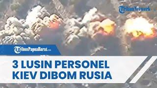 Rusia Hancurkan Titik Penempatan Personel Ukraina hingga Meledak Klaim 3 Lusin Tentara Kiev Tewas