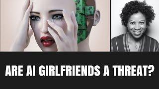 Why AI Girlfriends Will be More Popular Than You Think