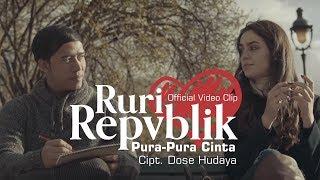 Ruri Repvblik - Pura Pura Cinta Official Video Clip