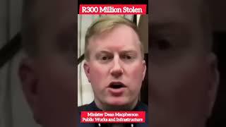 R300 Million Stolen From Department Of Public Works And Infrastructure Under Comrades Rule.