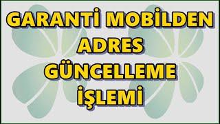 Garanti Mobil Adres Değişikliği Garanti Bankası Adres Güncelleme İletişim Bilgileri Değiştirme