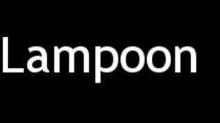 How to Pronounce Lampoon