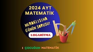 2024 AYT MATEMATİK GÜNÜN SORUSU LOGARİTMA