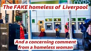 The FAKE homeless of Liverpool and a concerning comment from a female.