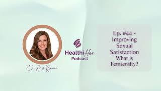 HealthiHer Podcast #44 - What is Femtensity Wave Therapy for Women - Improve Sexual Satisfaction