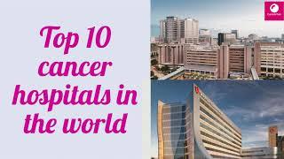 Top 10 cancer hospitals in the world  Best cancer hospitals  CancerFax