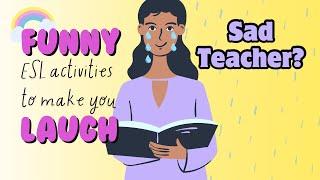 FOR SAD TEACHERS ONLY ESL ActivitiesGames for a Fun Funny Class