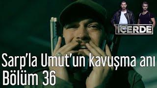 İçerde 36. Bölüm - Sarpla Umutun Kavuşma Anı