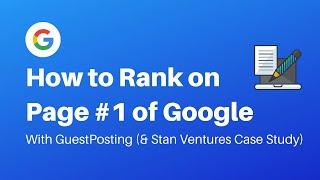How to Rank Your Website on Page 1 of Google with Guest Posts & Stan Ventures Case Study