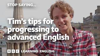  Stop Saying... Tims top tips for progressing to advanced English - NOW WITH SUBTITLES