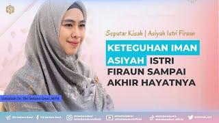 ASIYAH ISTRI FIRAUN WANITA MULIA YANG DICINTAI ALLAH  Dr. Oki Setiana Dewi M. Pd