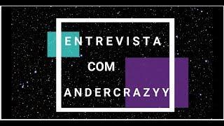 ENTREVISTA COM ANDERCRAZYY