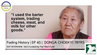 Fading History  EP 45   DONGA CHOEKYI 78YRS  SOT INTERVIEW  152  Funded by The Tibet Fund