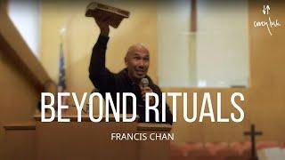 Beyond Rituals  Francis Chan