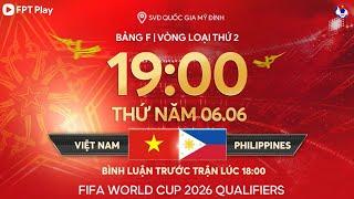 Trực tiếp Việt Nam - Philippines  Vòng loại World Cup 2026 - bảng F