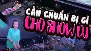 Dj Ngân 98 - Cần chuẩn  bị gì cho show dj