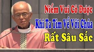 NIỀM VUI CÓ ĐƯỢC KHI TA TÌM VỀ VỚI CHÚA - Bài Giảng Rất Sâu Sắc Của Cha Micae Phạm Quang Hồng