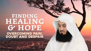 NEW  Finding Healing & Hope Overcoming Pain Doubt and Despair with Mufti Menk