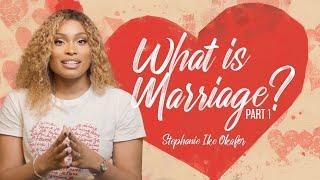 Before I Do What is Marriage? - Stephanie Ike Okafor