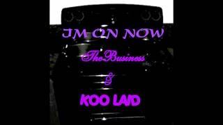 The Business & Koo Laid - Im On Now Prod. By Koo Laid