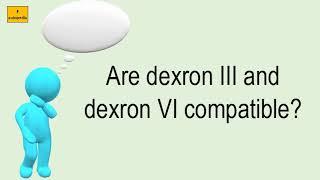 Are Dexron III And Dexron VI Compatible?