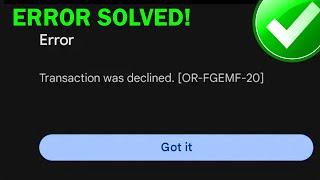 Fix Google Play Store Transaction Was Declined Error OR-FGEMF-20  Play Store Transaction Error