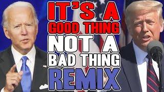 Trump VS Biden - Its A Good Thing Not A Bad Thing REMIX - WTFBRAHH