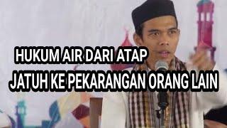 AIR DARI ATAP JATUH KE PEKARANGAN TETANGGA  Ust. Abdul Somad Lc.MA