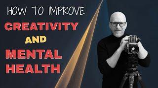 How to improve your Creativity AND your Mental Health