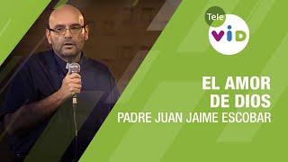 El amor de Dios Padre Juan Jaime Escobar - Tele VID